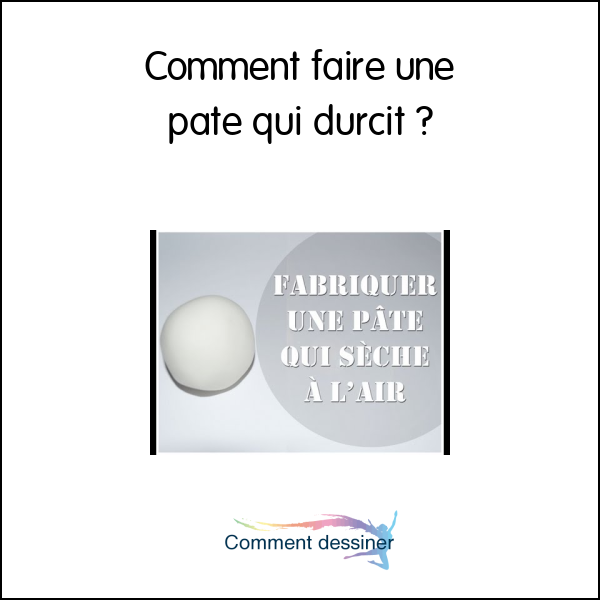 Comment faire une pate qui durcit